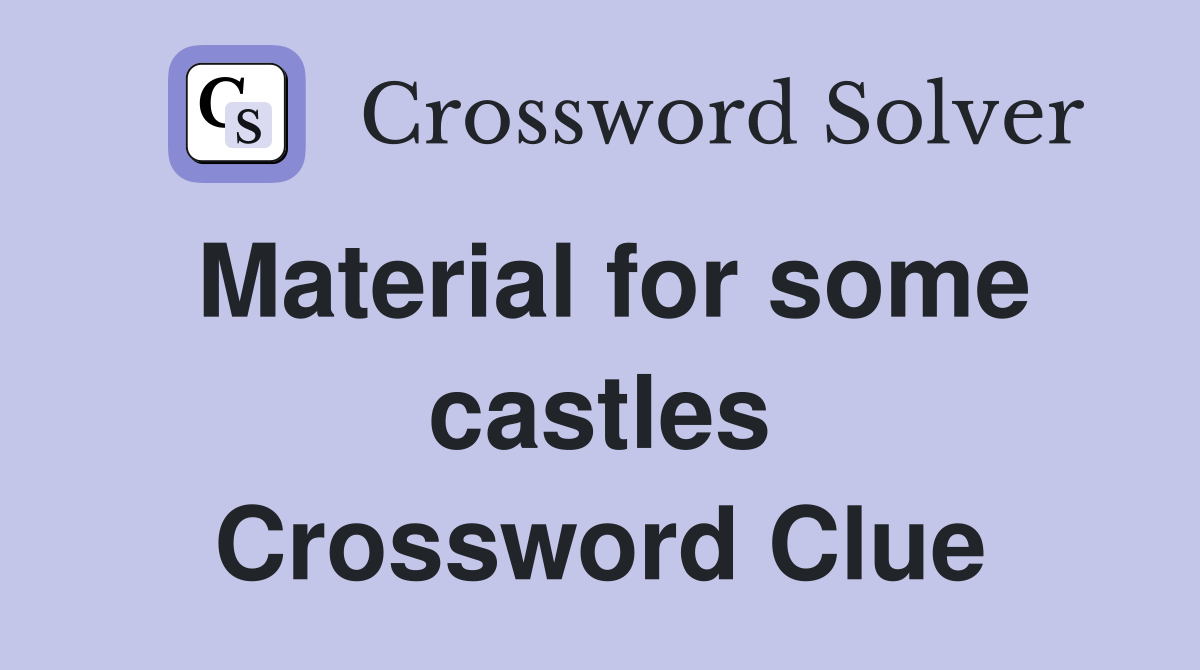 Material for some castles Crossword Clue