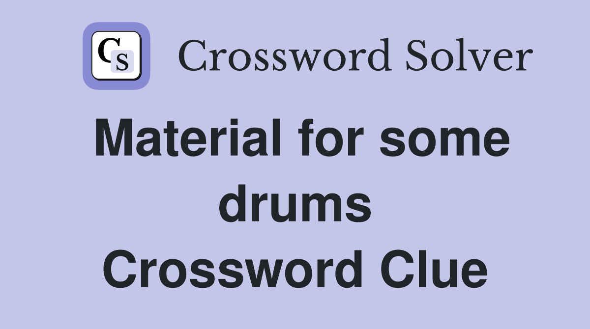 Material for some drums Crossword Clue