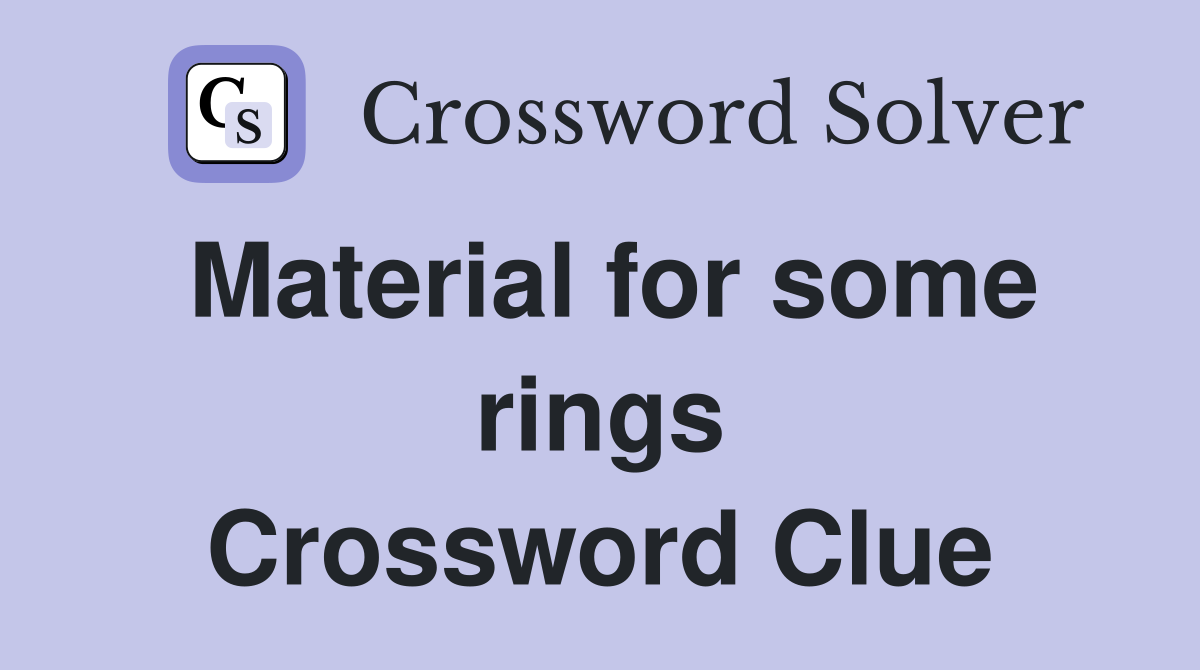 Material for some rings Crossword Clue
