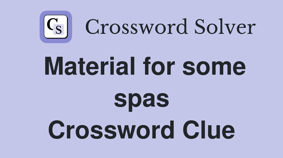 Material for some spas Crossword Clue