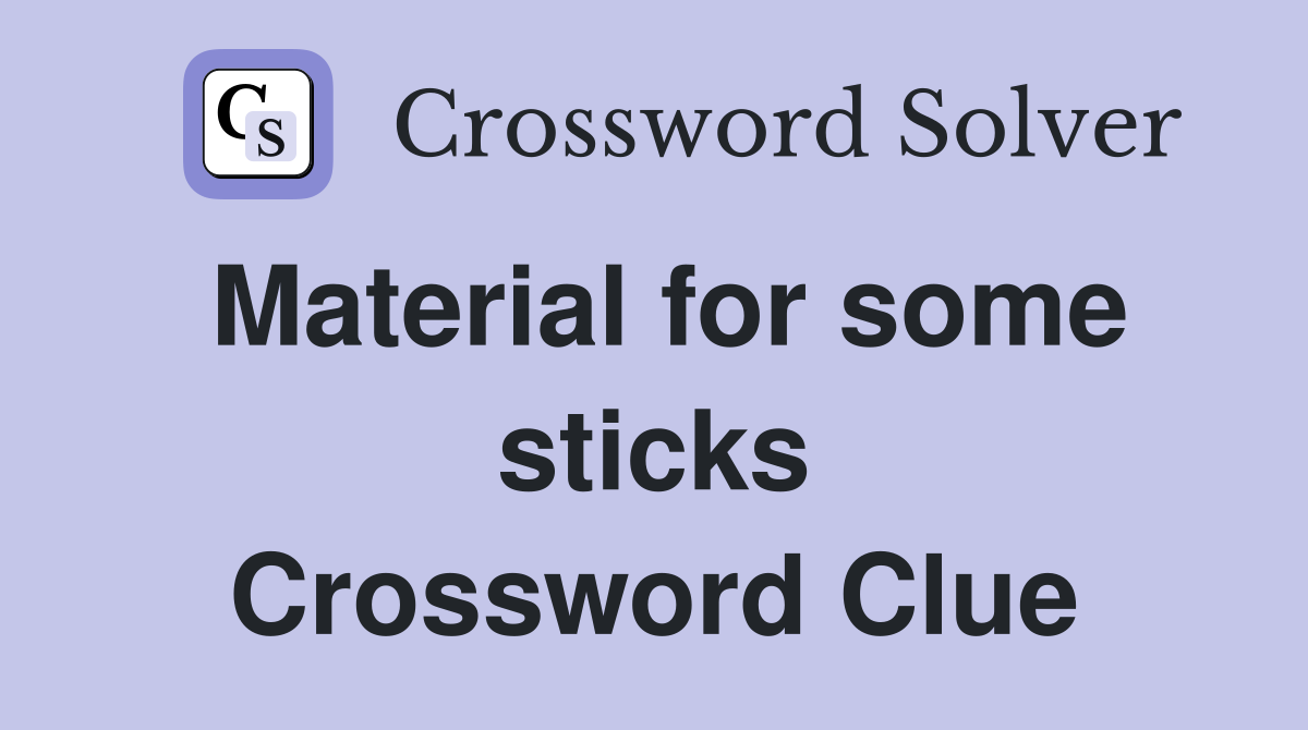 Material for some sticks Crossword Clue
