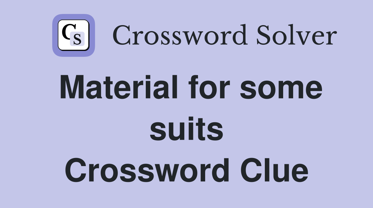 Material for some suits Crossword Clue