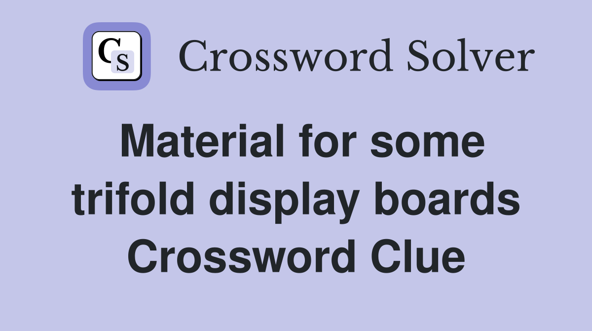 Material for some trifold display boards Crossword Clue