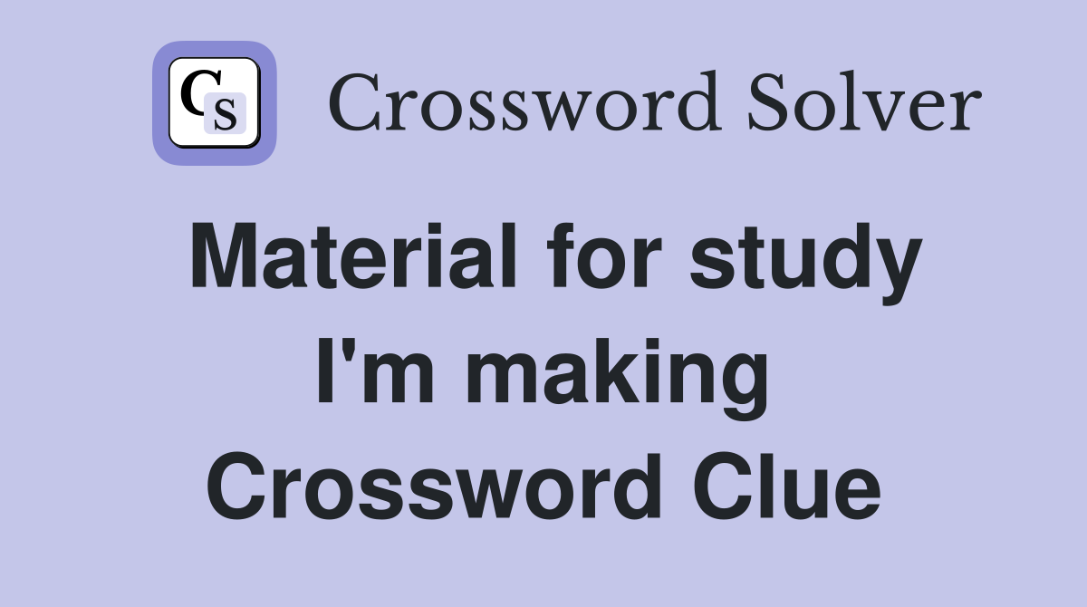 Material for study I'm making Crossword Clue