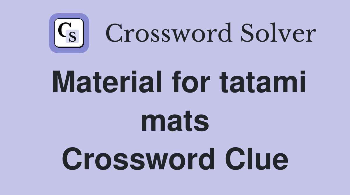 Material for tatami mats Crossword Clue
