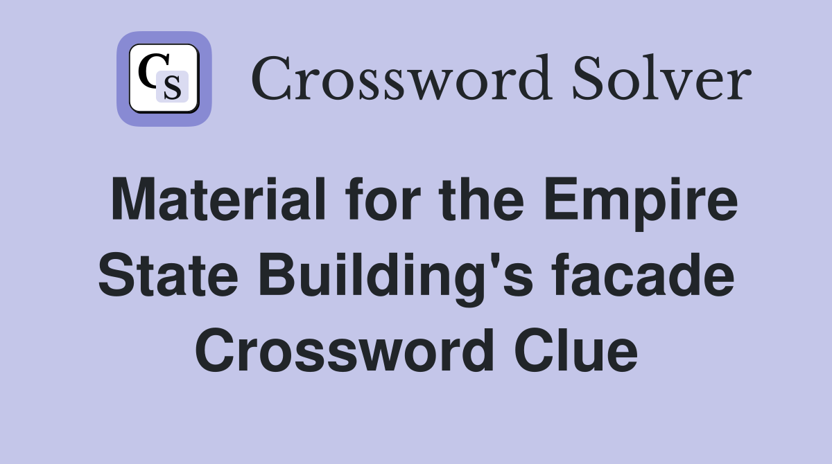 Material for the Empire State Building's facade Crossword Clue
