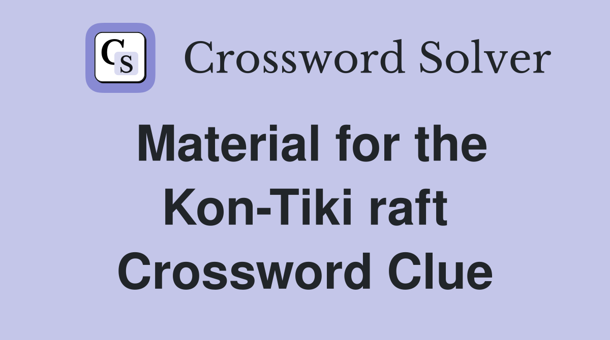 Material for the Kon-Tiki raft Crossword Clue