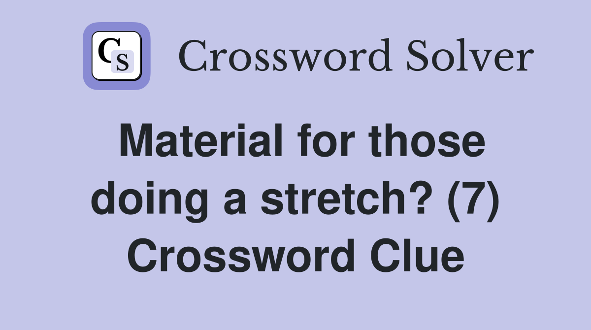 Material for those doing a stretch? (7) Crossword Clue