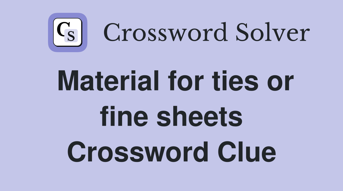 Material for ties or fine sheets Crossword Clue