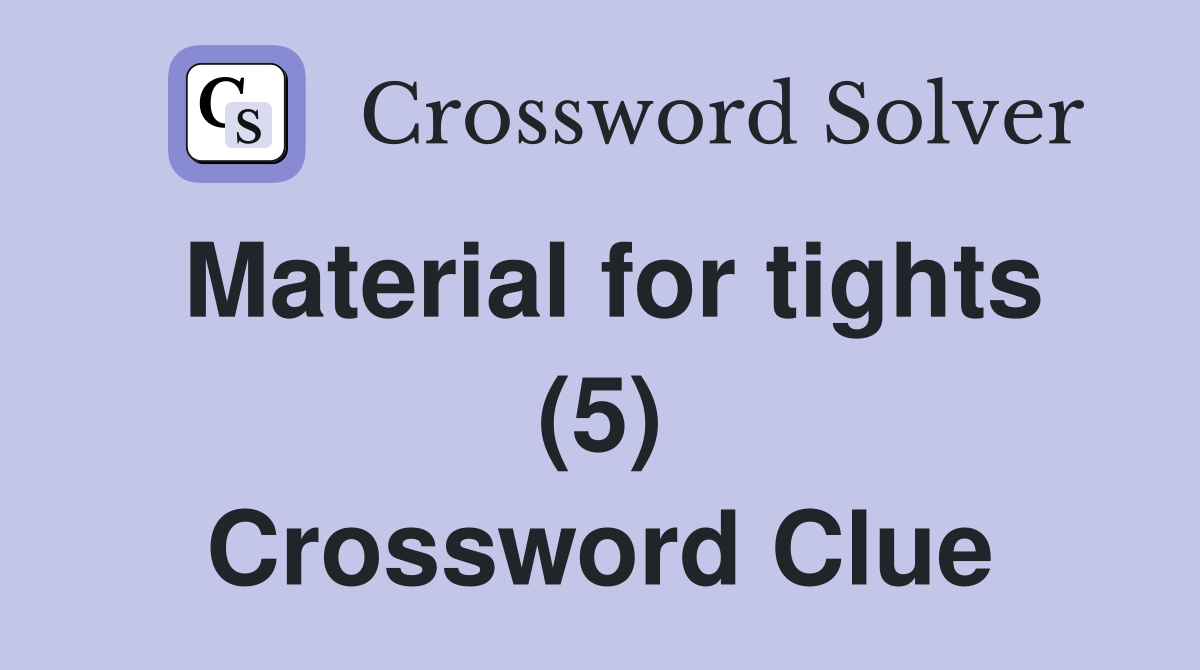 Material for tights (5) Crossword Clue