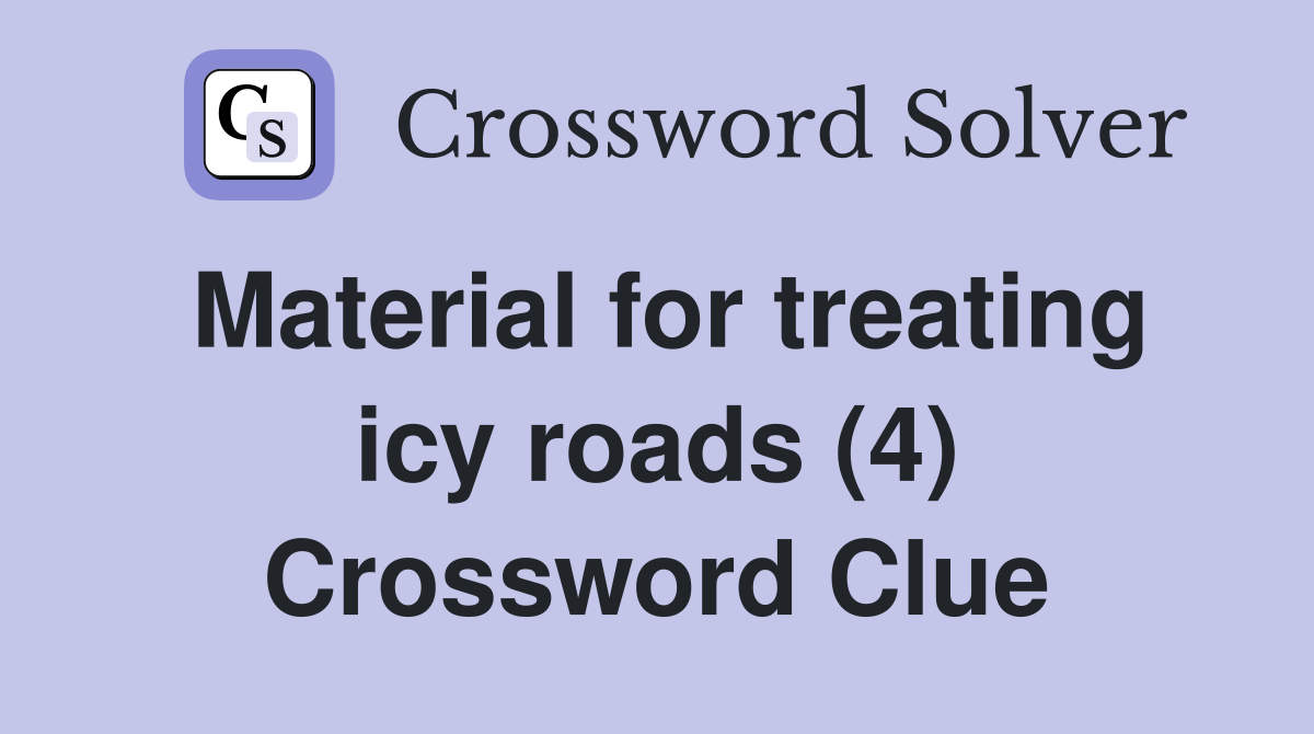 Material for treating icy roads (4) Crossword Clue
