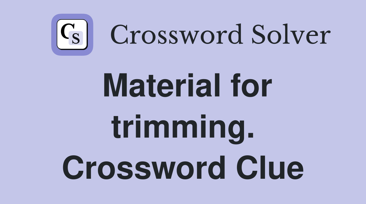Material for trimming. Crossword Clue