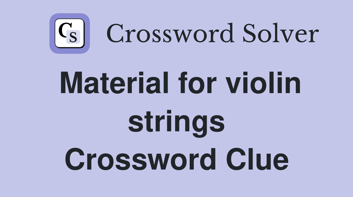 Material for violin strings Crossword Clue