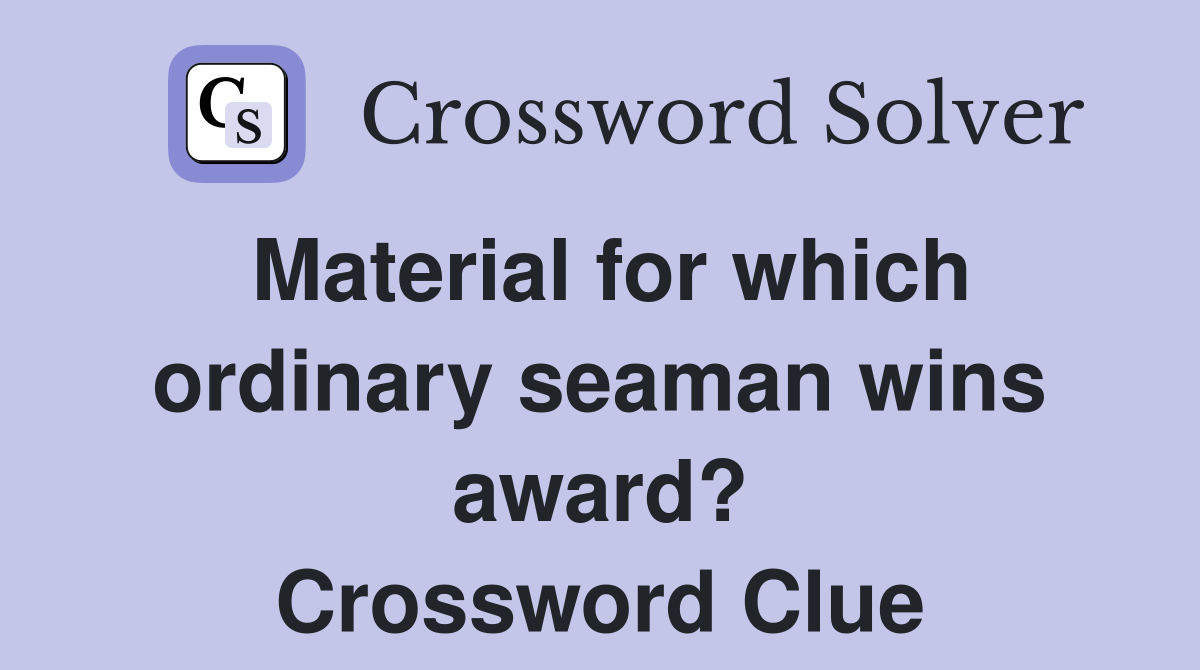 Material for which ordinary seaman wins award? Crossword Clue