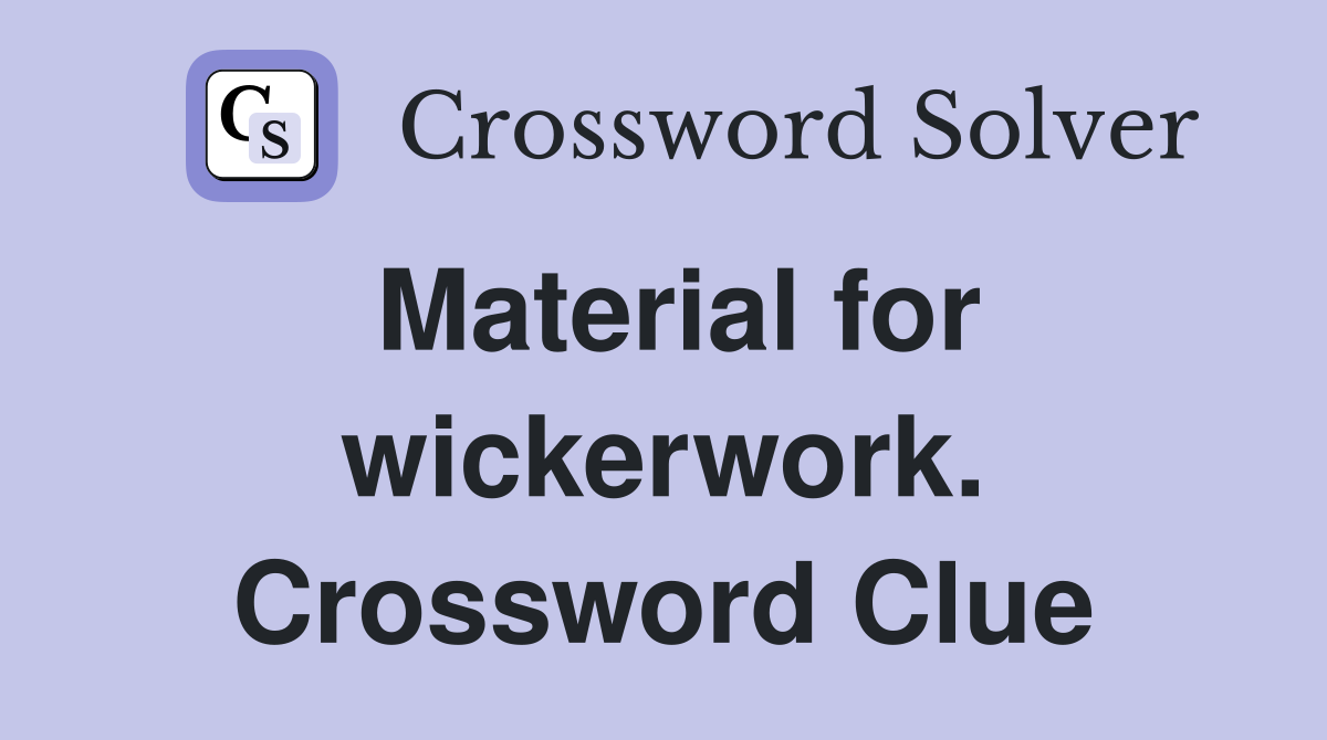 Material for wickerwork. Crossword Clue