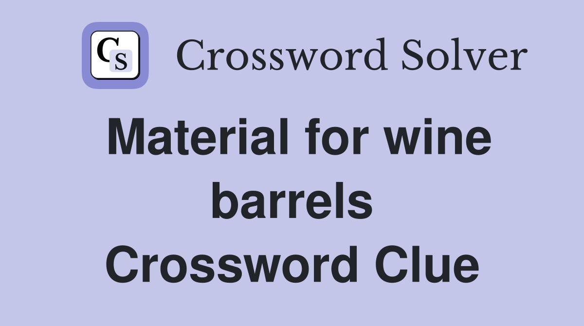 Material for wine barrels Crossword Clue