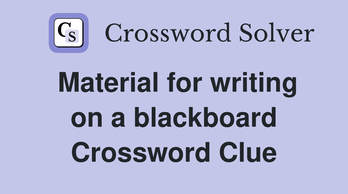 Material for writing on a blackboard Crossword Clue
