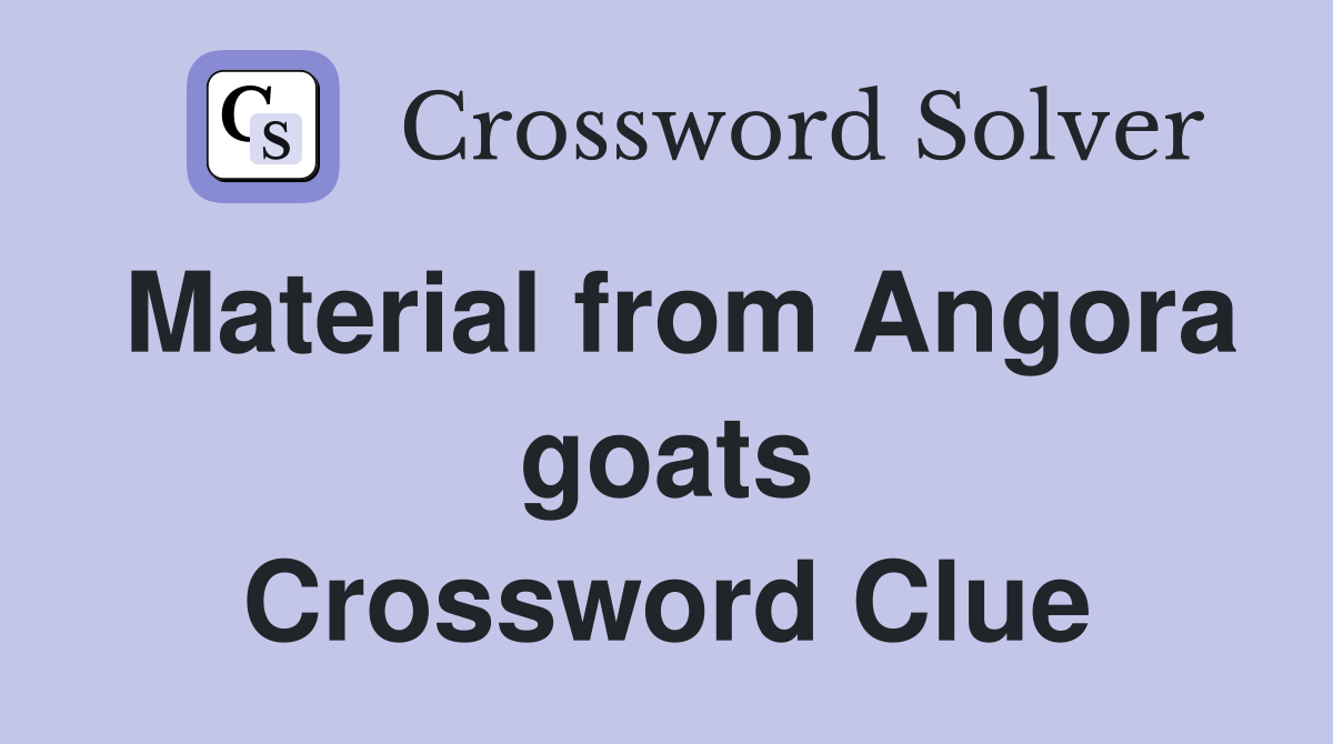 Material from Angora goats Crossword Clue