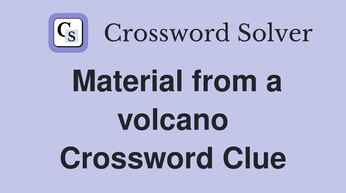 Material from a volcano Crossword Clue