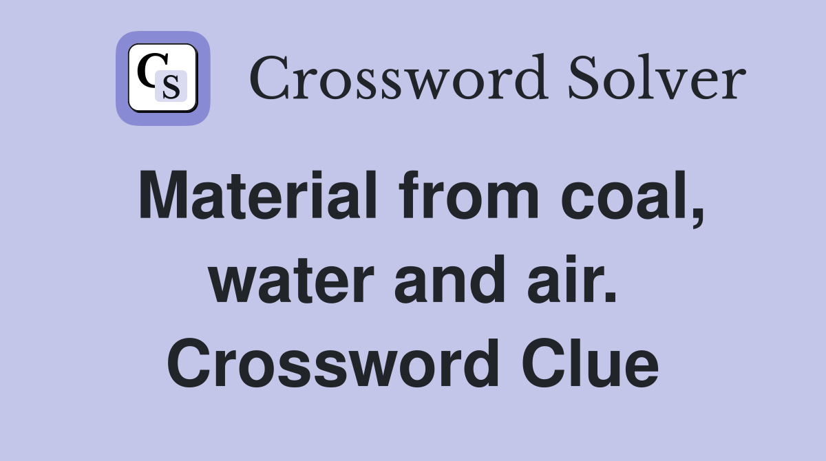 Material from coal, water and air. Crossword Clue