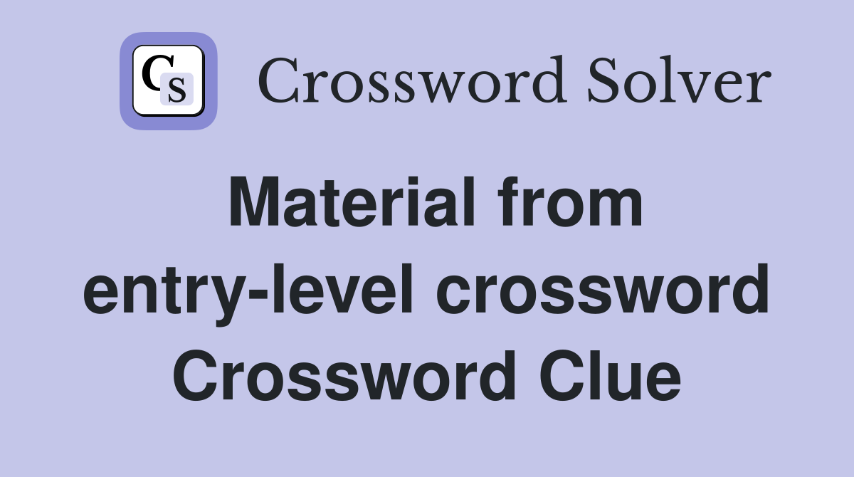 Material from entry-level crossword Crossword Clue