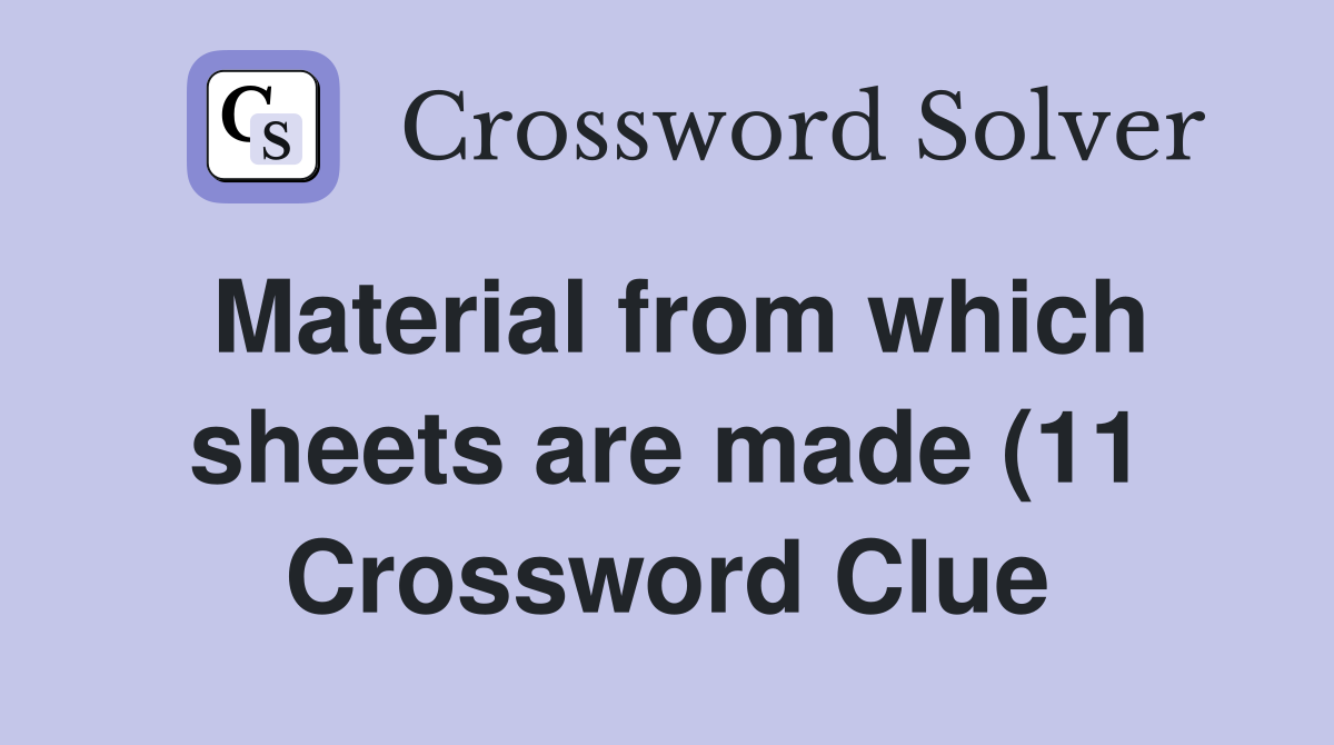 Material from which sheets are made (11) Crossword Clue Answers Material from which sheets are made (11) Crossword Clue Answers
