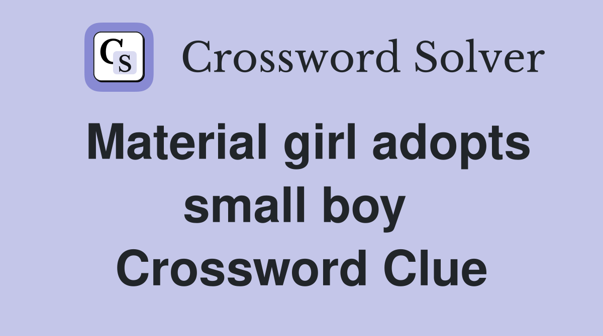 Material girl adopts small boy  Crossword Clue
