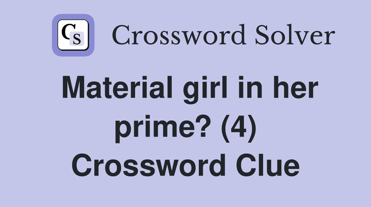Material girl in her prime? (4) Crossword Clue