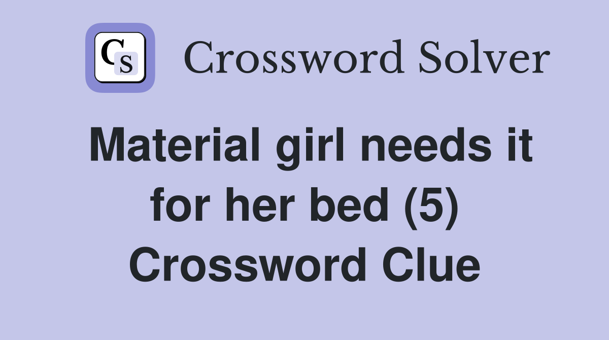 Material girl needs it for her bed (5) Crossword Clue