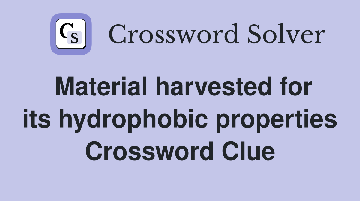 Material harvested for its hydrophobic properties Crossword Clue
