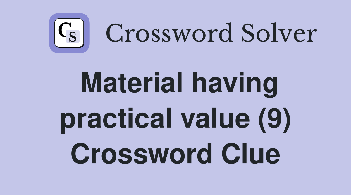 Material having practical value (9) Crossword Clue