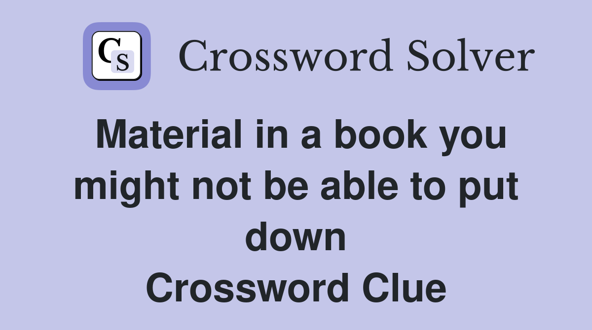 Material in a book you might not be able to put down Crossword Clue