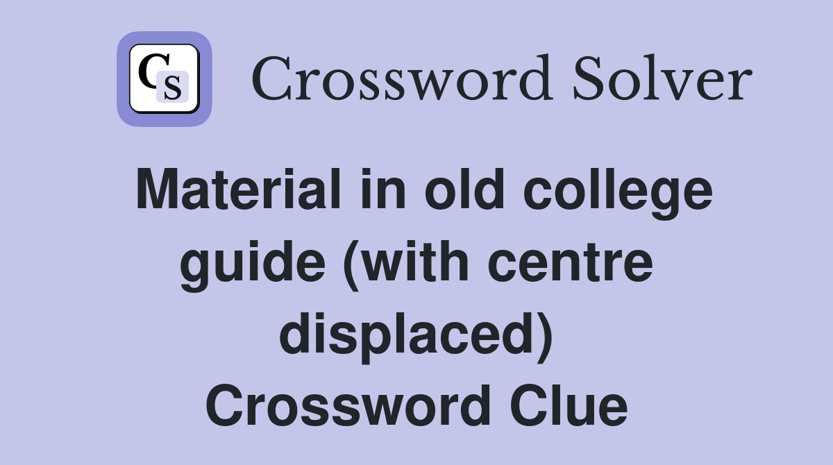 Material in old college guide (with centre displaced) Crossword Clue