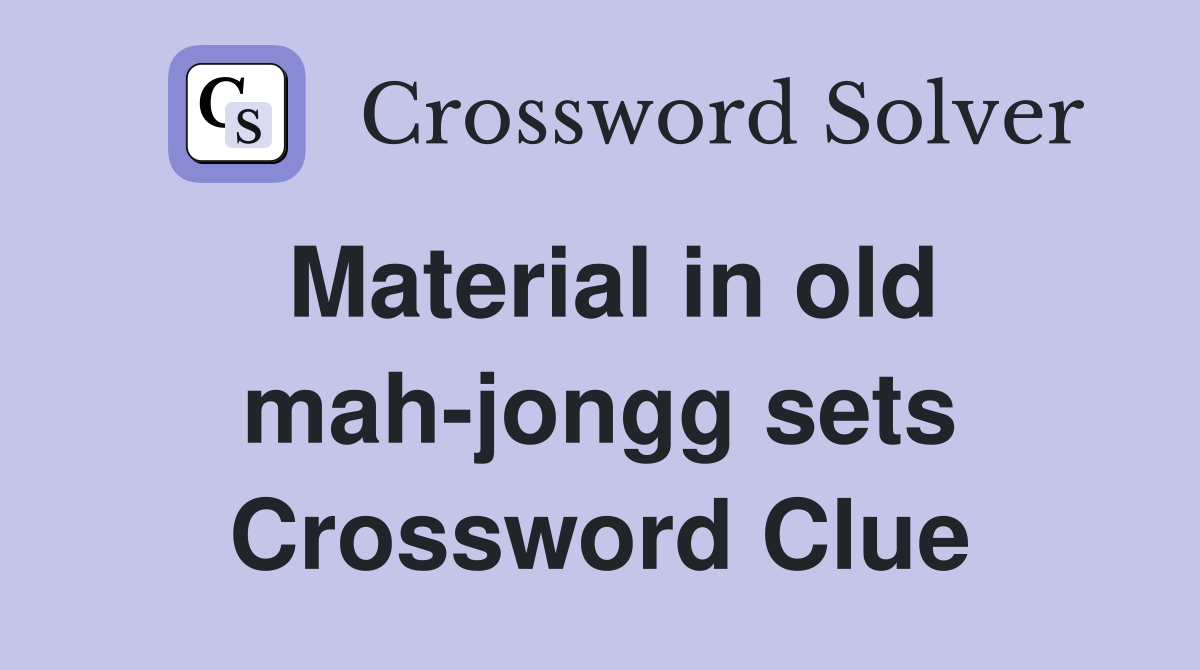 Material in old mah-jongg sets Crossword Clue
