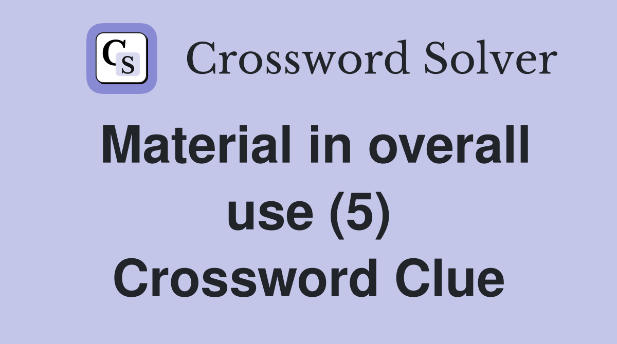 Material in overall use (5) Crossword Clue