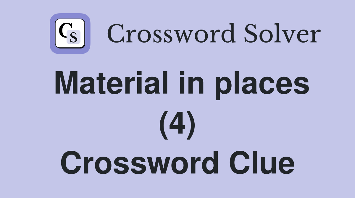 Material in places (4) Crossword Clue