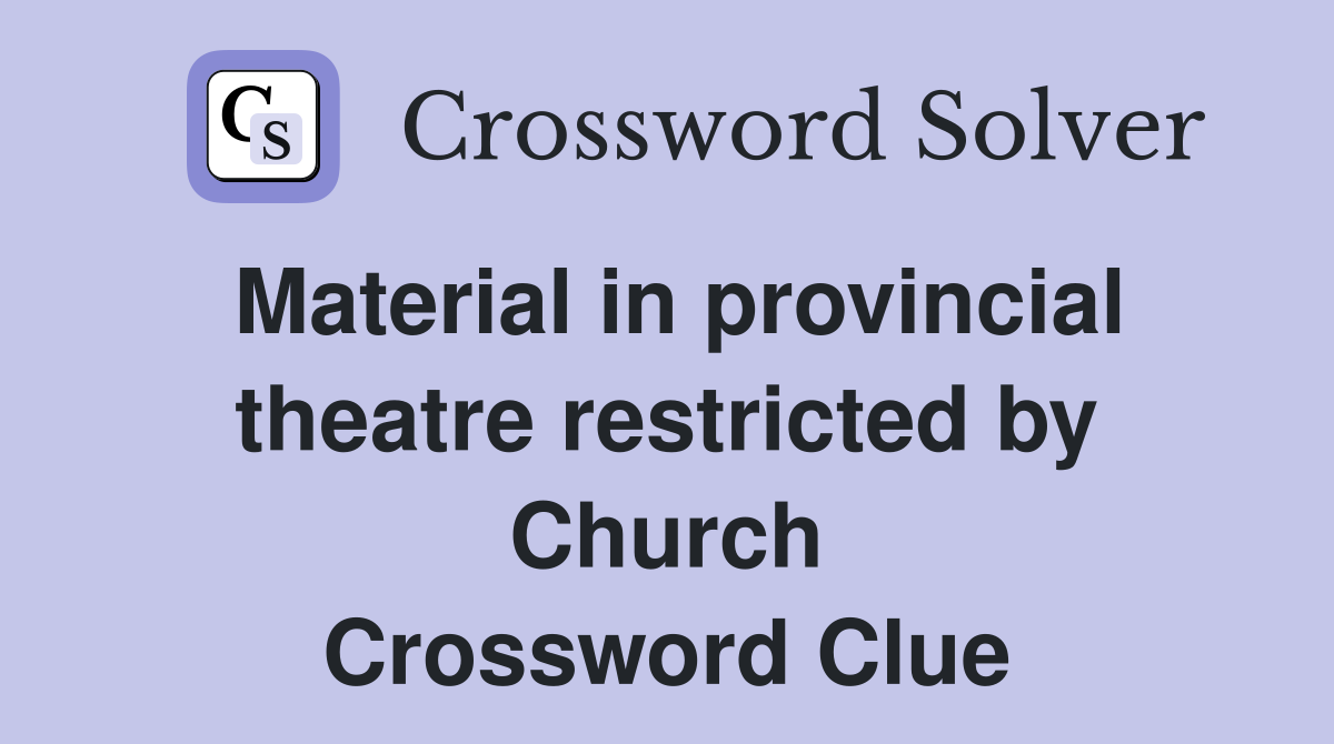 Material in provincial theatre restricted by Church Crossword Clue