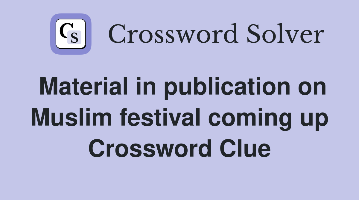 Material in publication on Muslim festival coming up Crossword Clue