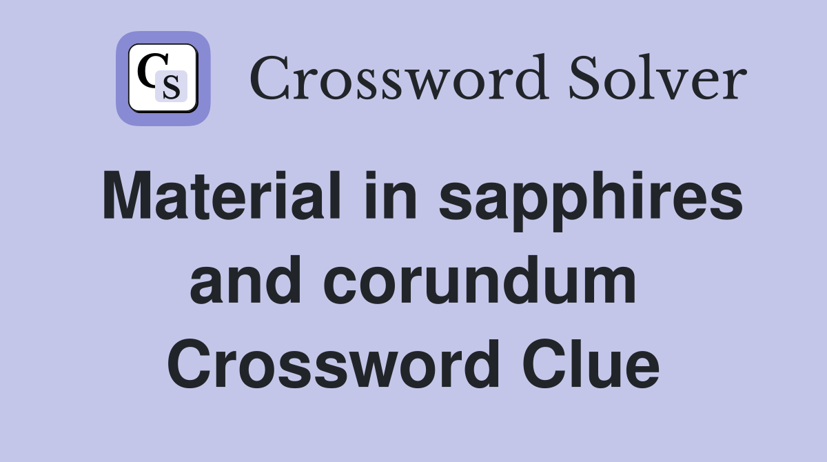 Material in sapphires and corundum Crossword Clue