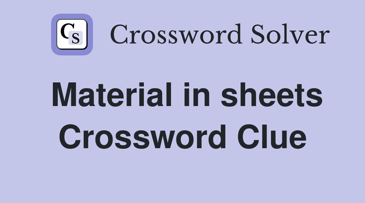 Material in sheets Crossword Clue