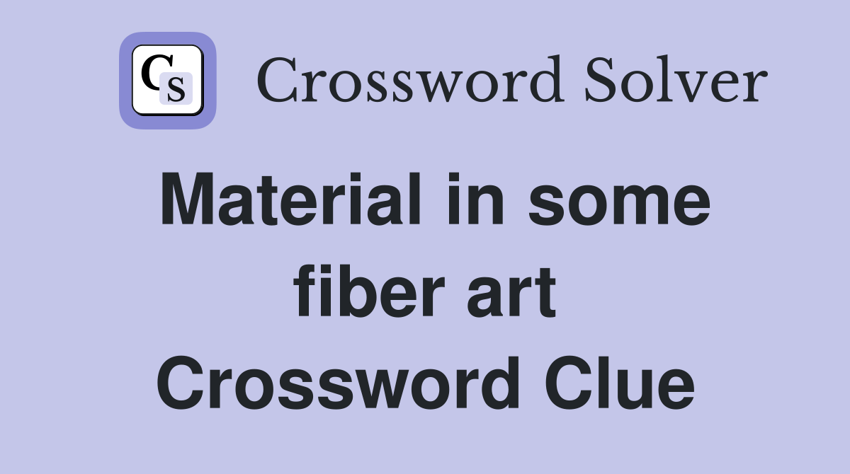 Material in some fiber art Crossword Clue