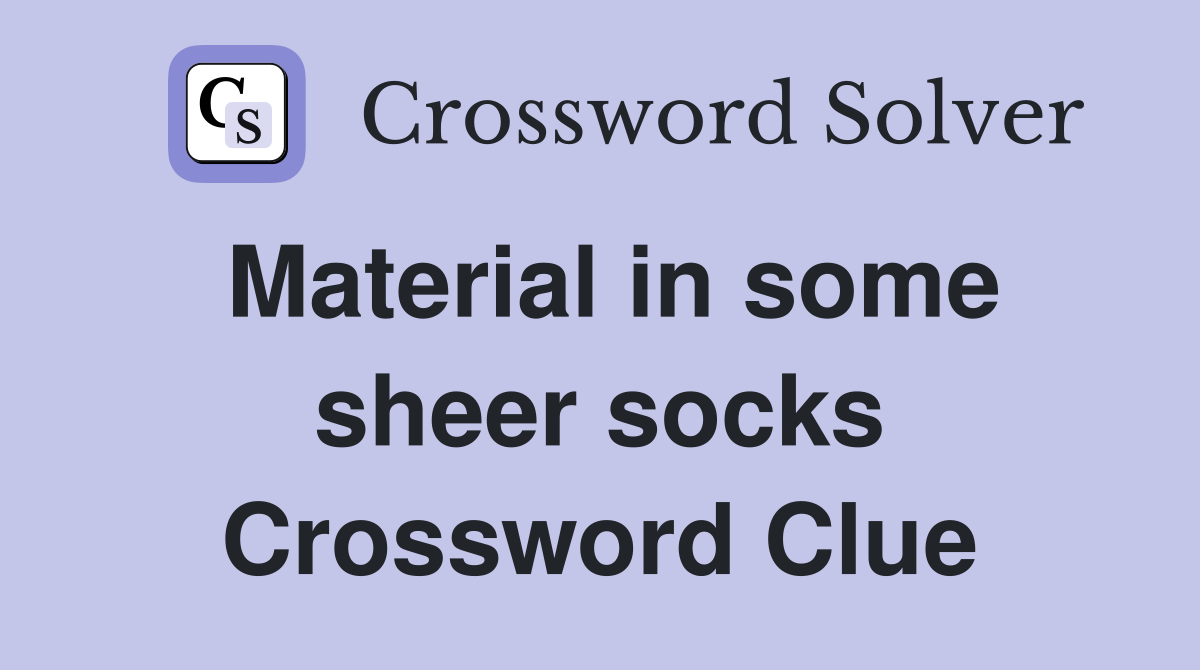 Material in some sheer socks Crossword Clue