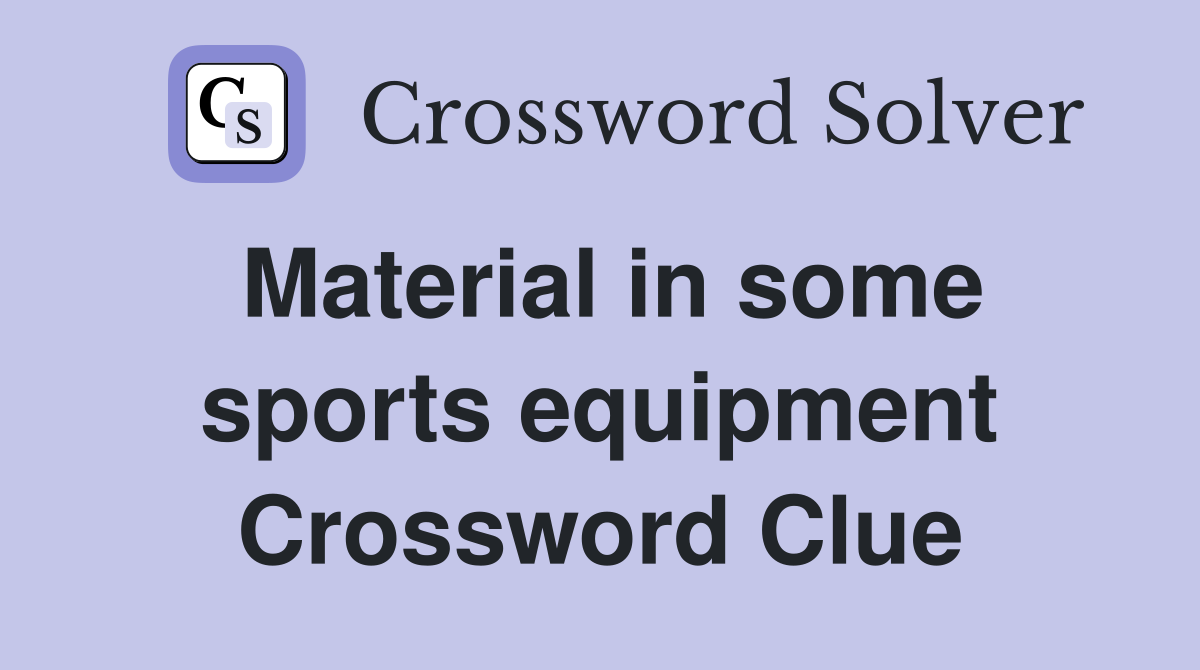 Material in some sports equipment Crossword Clue