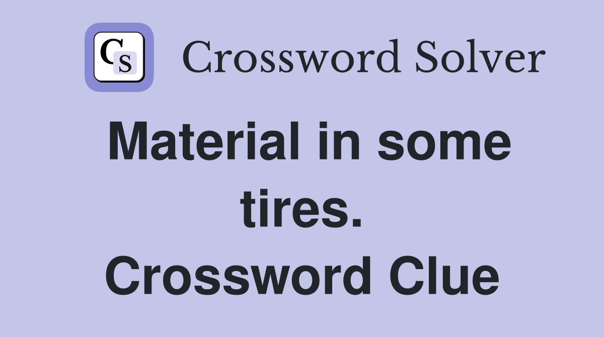 Material in some tires. Crossword Clue