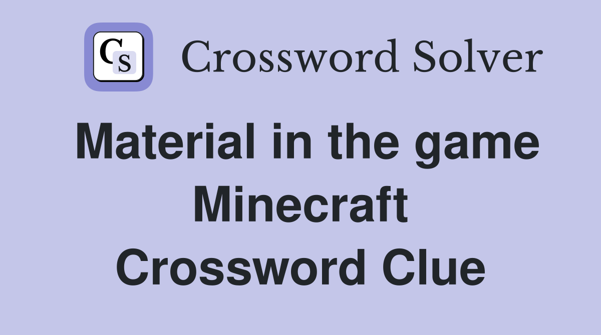 Material in the game Minecraft Crossword Clue