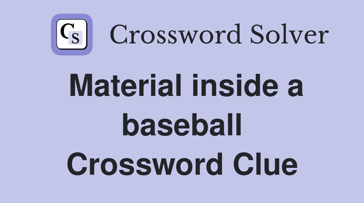 Material inside a baseball Crossword Clue