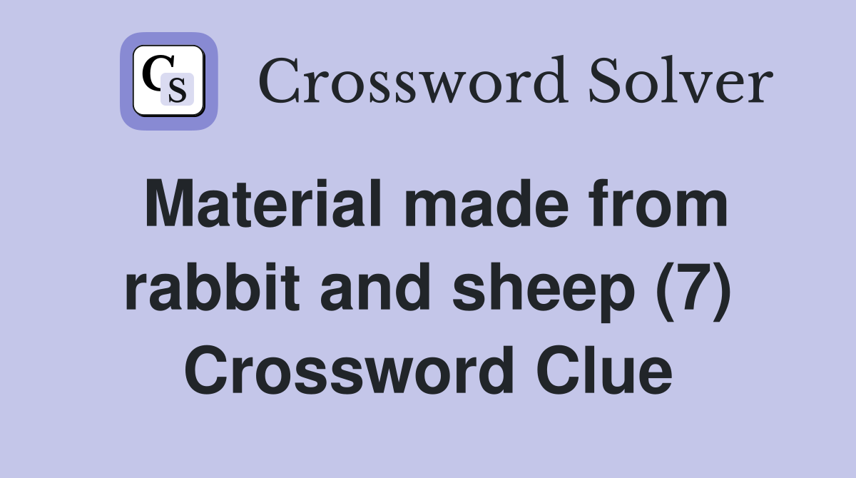 Material made from rabbit and sheep (7) Crossword Clue