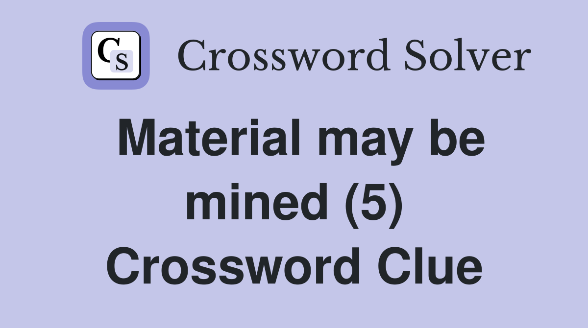 Material may be mined (5) Crossword Clue