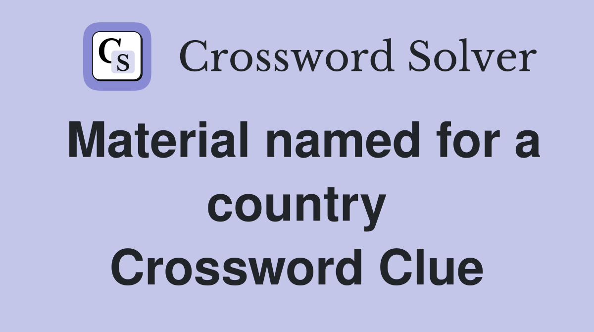 Material named for a country Crossword Clue