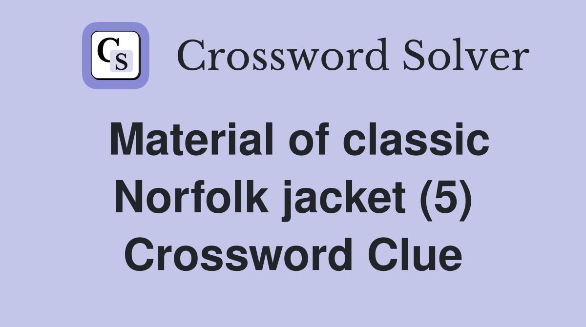 Material of classic Norfolk jacket (5) Crossword Clue